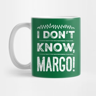 I Don't Know, Margo! Mug